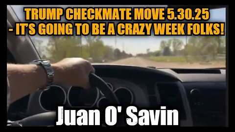 Juan O' Savin: Trump Checkmate Move 5.30.25 - It’s Going To Be A Crazy Week Folks!