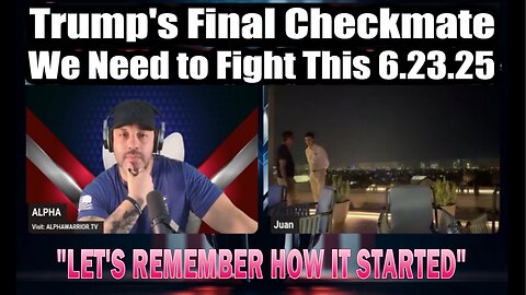 Juan O' Savin With Alpha - "LET'S REMEMBER HOW IT STARTED" Emergency Broadcast, Trump's Final Checkmate, We Need to Fight This - 6.23.25