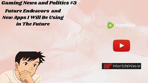 Gaming News and Politics #3. Also Future Endeavors and New Apps i Will Be Using in The Future
