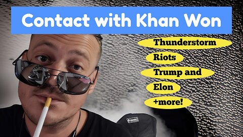 Contact with Khan Won : thunderstorm, Trump and Elon, plus more