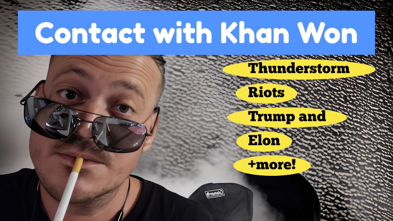 Contact with Khan Won : thunderstorm, Trump and Elon, plus more