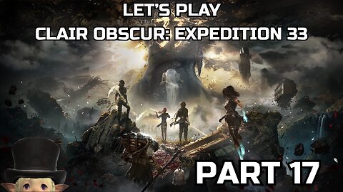 Clair Obscur: Expedition 33 (Part 17) - Trying out something different. Going for all achievements.