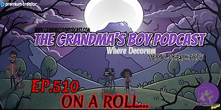 The Grandmas Boy Podcast EP.510-ON A ROLL...