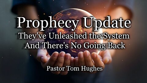 Prophecy Update: They’ve Unleashed the System — And There’s No Going Back