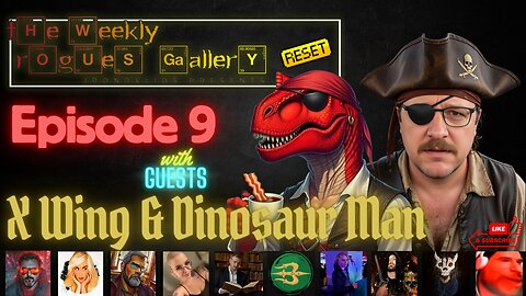 The Weekly Rogues' Gallery RESET - Episode 9. With guests Xwing & Dinosaur Man