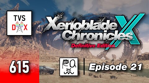 Xenoblade Chronicles X: Definitive Edition Episode 21 [Post Ch 7 Stuff] (The Variety Show DX #615)