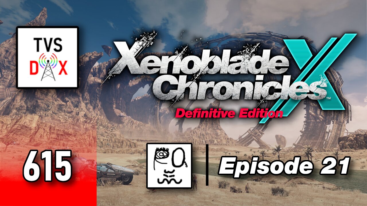 Xenoblade Chronicles X: Definitive Edition Episode 21 [Post Ch 7 Stuff] (The Variety Show DX #615)