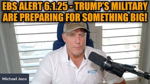 Michael Jaco: EBS Alert 6.1.25 - Trump’s Military Are Preparing For Something Big!