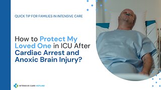 How to Protect My Loved One in ICU After Cardiac Arrest and Anoxic Brain Injury?