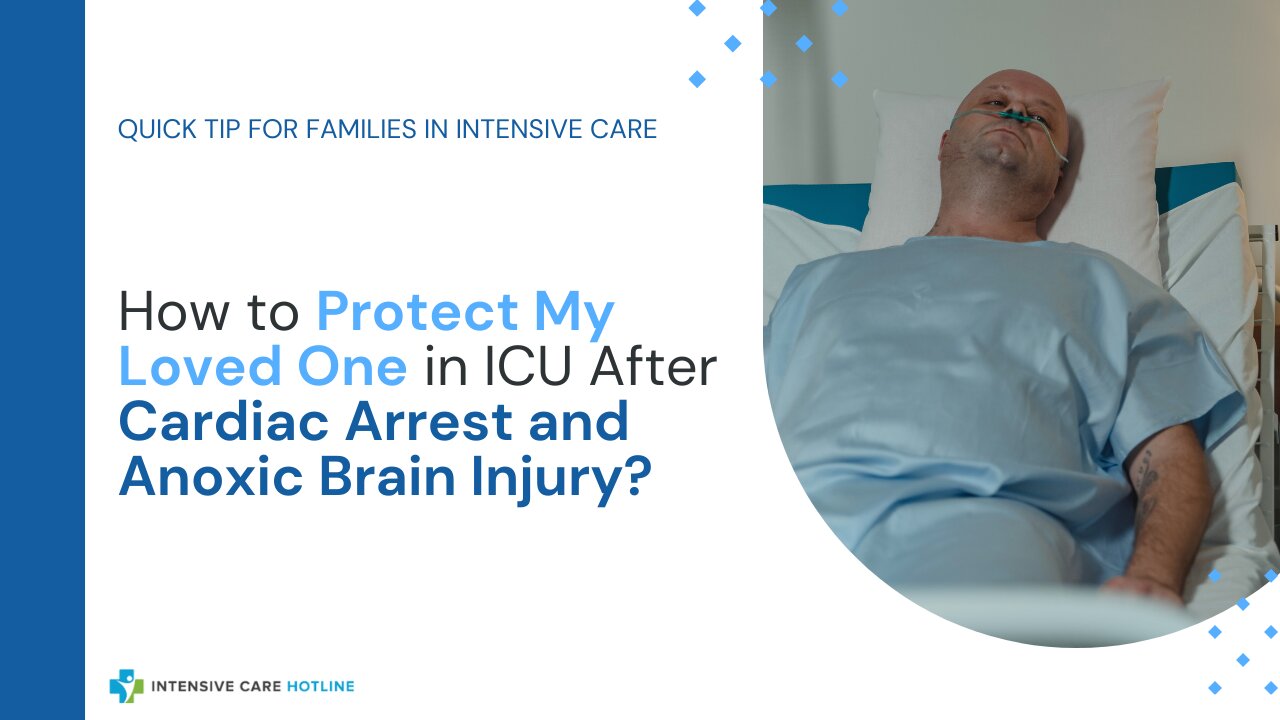 How to Protect My Loved One in ICU After Cardiac Arrest and Anoxic Brain Injury?