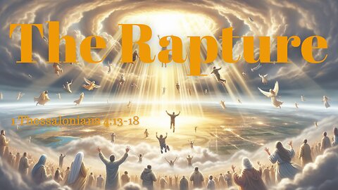 1 Thessalonians 4:13-18 (Teaching Only), "The Rapture"