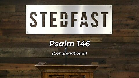 Psalm 146 Congregational (SBC) | Praise The Lord, O My Soul