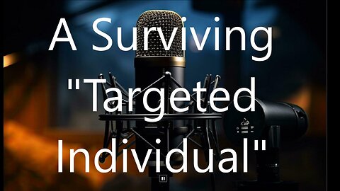 A Surviving "Targeted Individual"