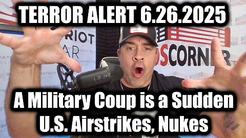 David Nino Rodriguez TERROR ALERT 6.26.25: A Military Coup is a SUDDEN - U.S. Airstrikes, Nukes