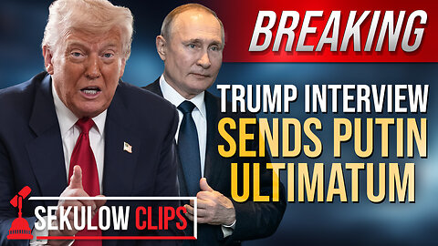 Trump Interview Sends Putin Ultimatum