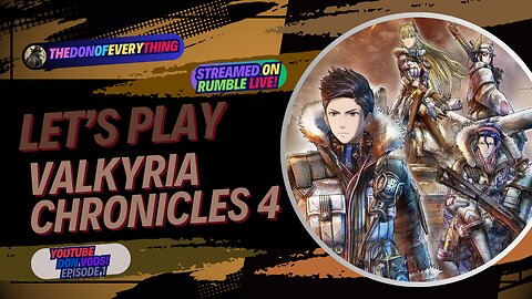 Let's Play Valkyria Chronicles 4 - Part 1 | LIVE ON RUMBLE (WalkThrough)!