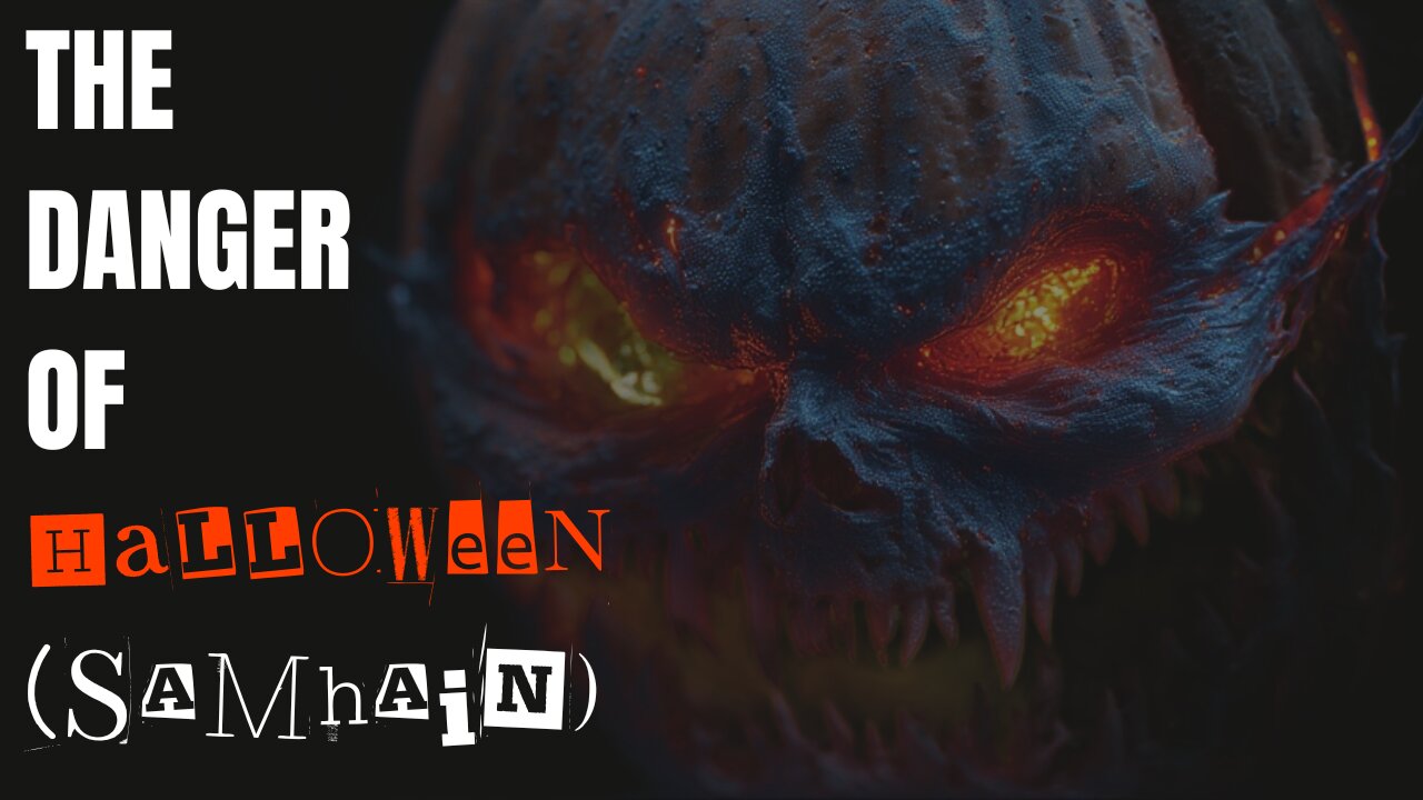 The Danger of HALLOWEEN (Samhain)
