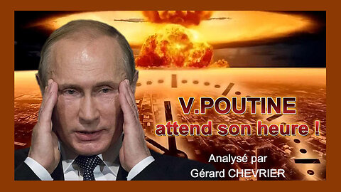 WW.3. V.POUTINE attend son heure... Analyse de Gérard Chevrier (Hd 720)