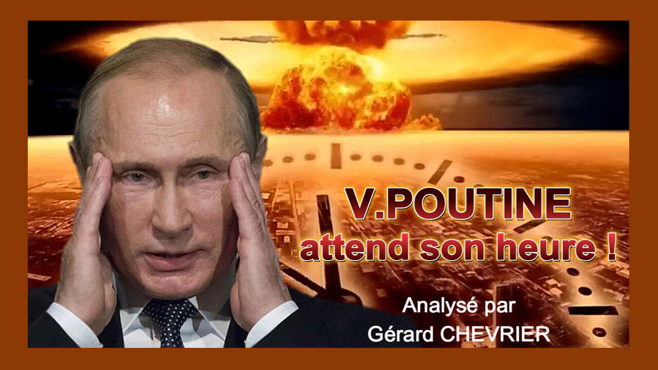 WW.3. V.POUTINE attend son heure... Analyse de Gérard Chevrier (Hd 720)