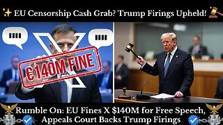 Rumble On: EU Fines X $140M for Free Speech, Appeals Court Backs Trump Firings - Ep. 301, 12/6/25