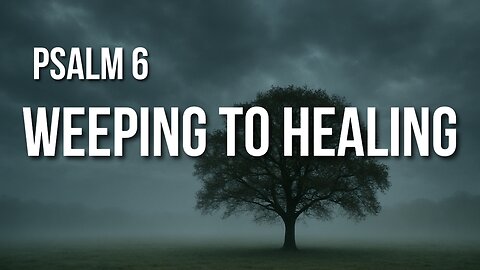 Psalm 6 – A Cry for Mercy in the Depth of Distress