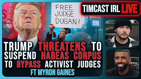 Trump THREATENS To SUSPEND Habeas Corpus To BYPASS Judges Blocking Deportation | Timcast IRL