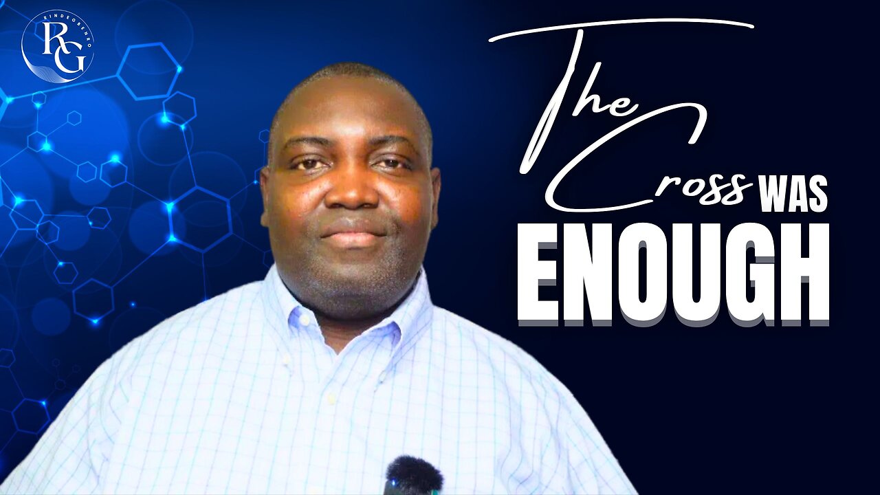 WHAT JESUS COMPLETED ON THE CROSS WILL CHANGE YOUR LIFE FOREVER | Dr. Rinde Gbenro