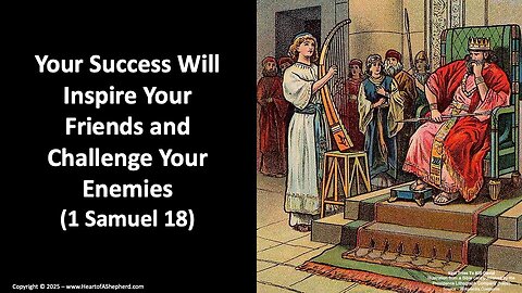Your Success Will Inspire Your Friends and Challenge Your Enemies (1 Samuel 18), Daily Bible study.