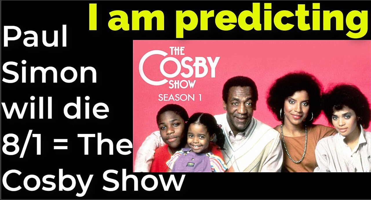 I am predicting: Paul Simon will die Aug 1 = The Cosby Show prophecy