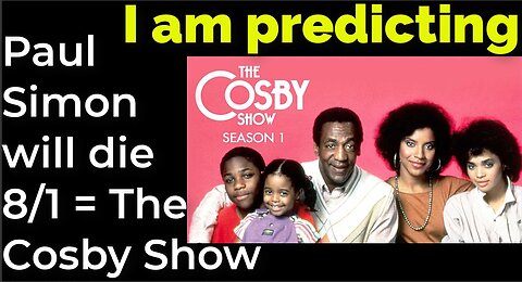 I am predicting: Paul Simon will die Aug 1 = The Cosby Show prophecy