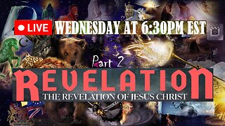 LIVE WEDNESDAY AT 6:30PM EST - the Revelation of Jesus Christ full study - Part 2