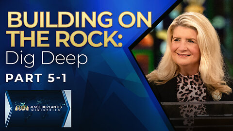 Building on THE Rock: Dig Deep!, Part 5-1