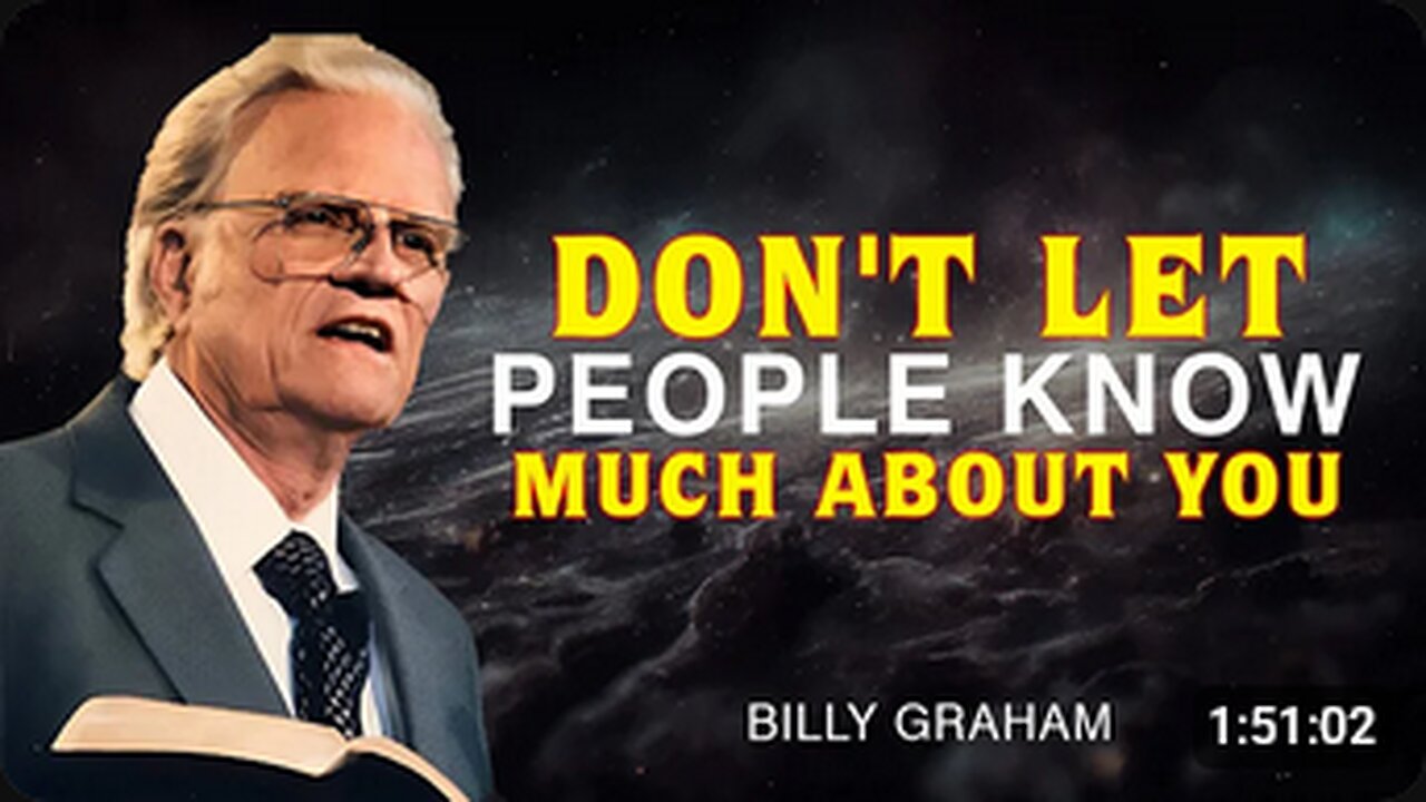 DON'T LET PEOPLE KNOW MUCH ABOUT YOU - Billy Graham