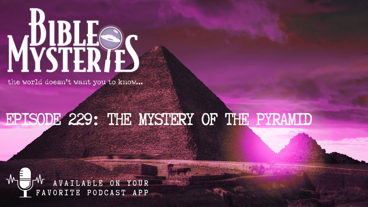 Episode 229: The Mystery of the Pyramid: Is Giza the Prophesied Pillar to God?