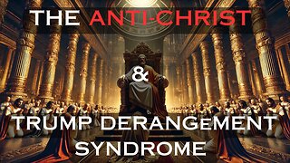 The antichrist & Trump Derangement Syndrome | Day 67 of 1260