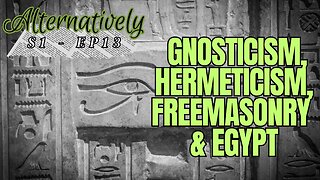 Gnosticism, Hermeticism, Freemasonry, and Egypt (S1 - E13)