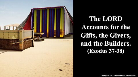 The LORD Accounts for the Gifts, the Givers, and the Builders. (Exodus 37-38)