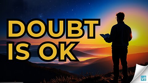 Is it wrong for Christians to doubt?