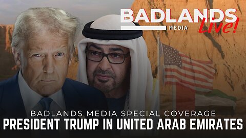 Badlands Media Special Coverage - President Trump in United Arab Emirates