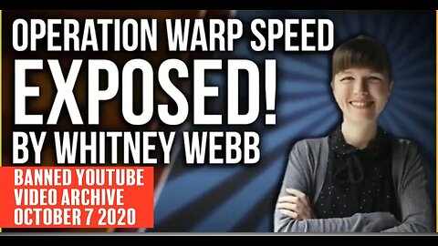 BANNED YT Video Archive Whitney Webb EXPOSES Operation Warp Speed!