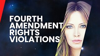 4th Amendment Right Violations