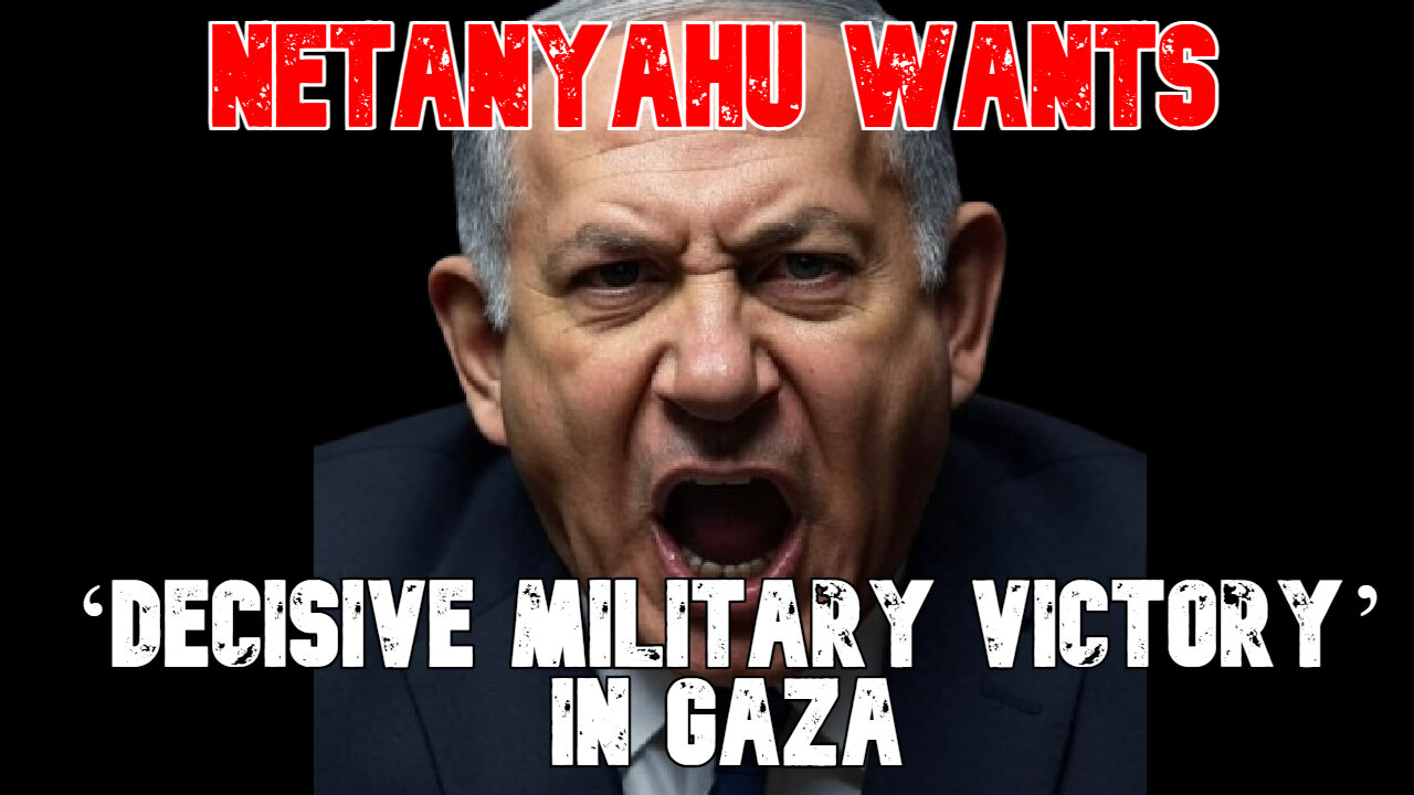Netanyahu Wants ‘Decisive Military Victory’ in Gaza: COI #825