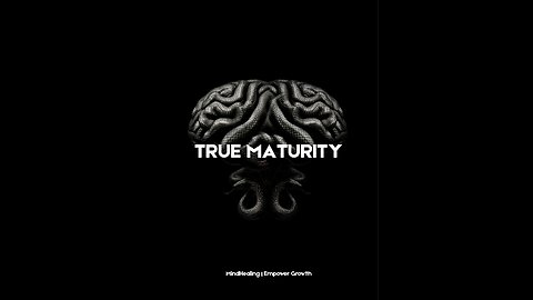 "True Maturity"