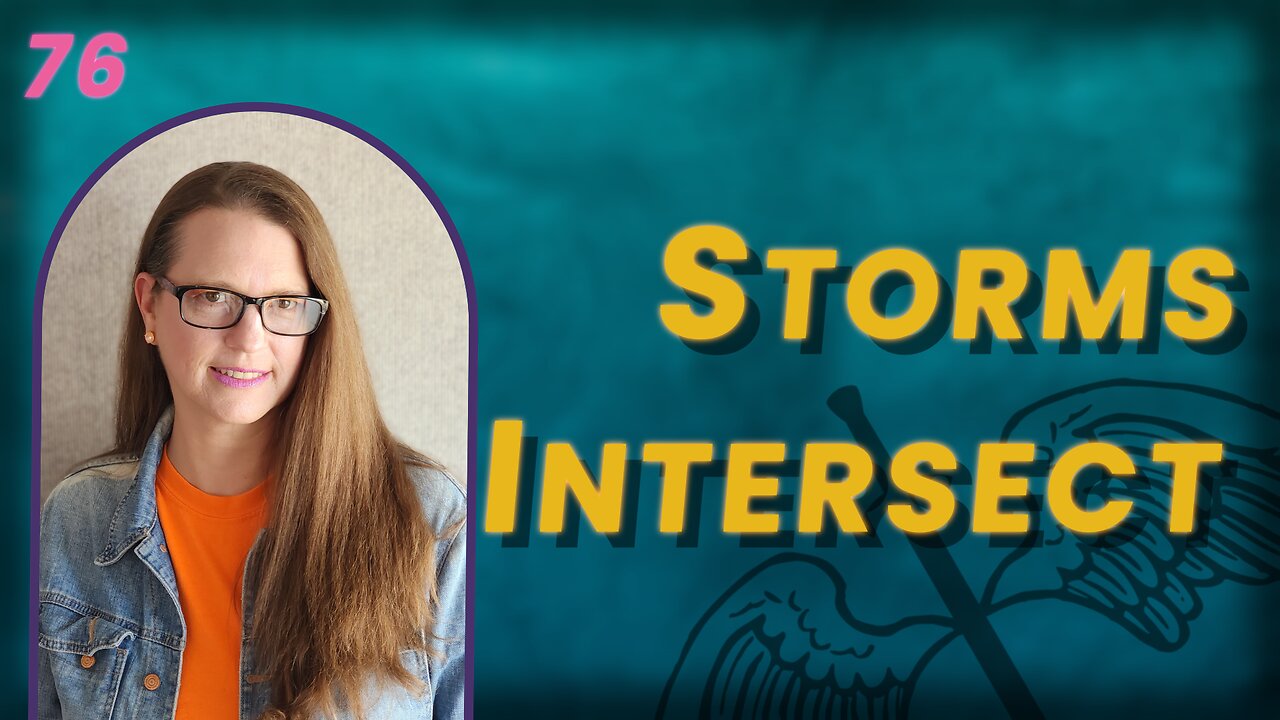 VIDEO 76. When Storms Intersect, Propel Yourself Through the Trauma