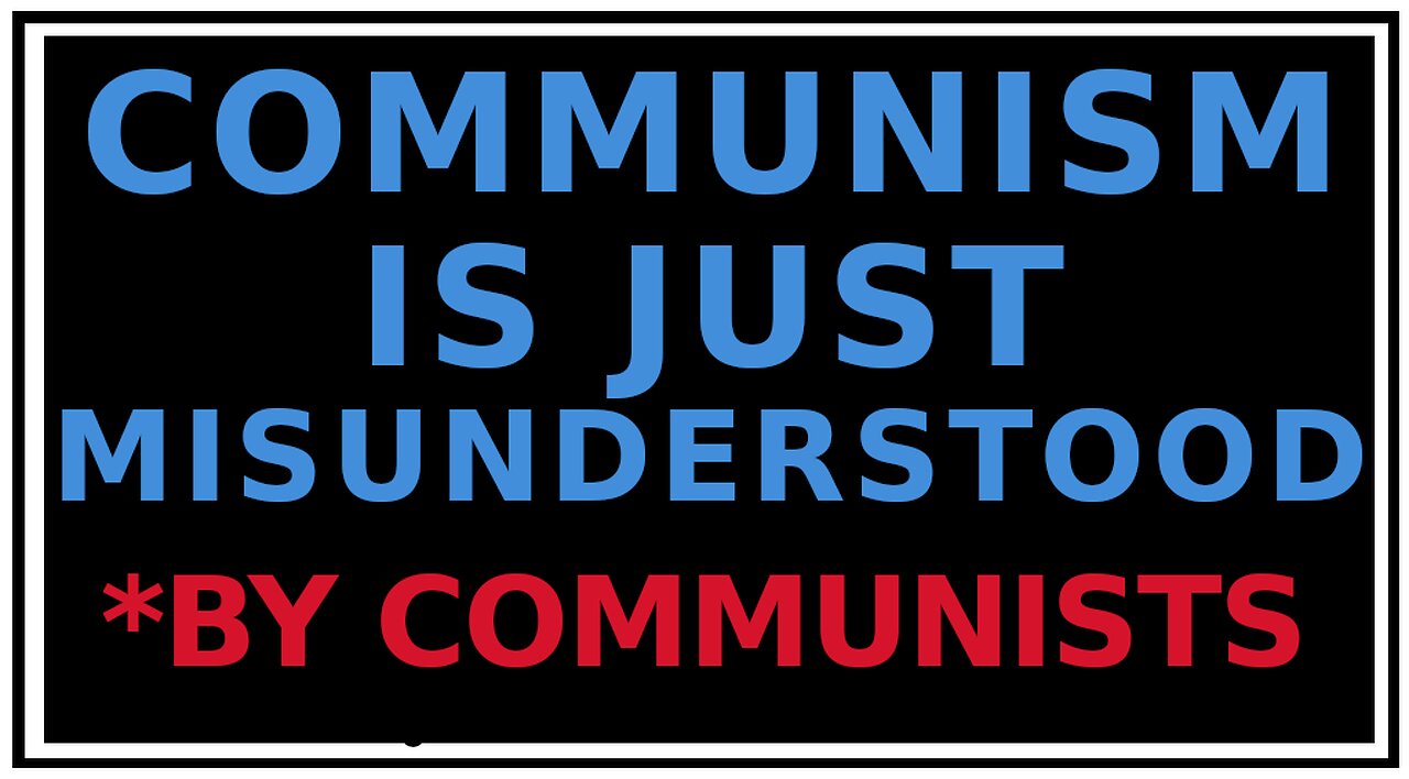 You Just Don't Understand Communism. It's REALLY Not Bad!