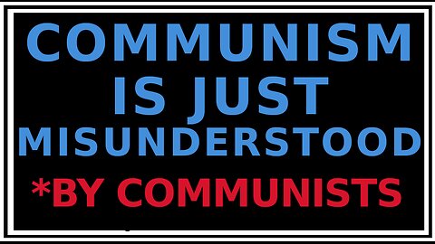 You Just Don't Understand Communism. It's REALLY Not Bad!