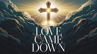 LOVE CAME DOWN | Powerful Worship Song | Songs of the Savior