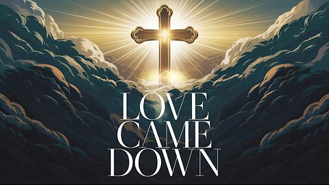 LOVE CAME DOWN | Powerful Worship Song | Songs of the Savior
