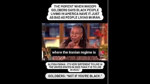 Whoopi Goldberg says black people living in America have it just as bad as people living in Iran.