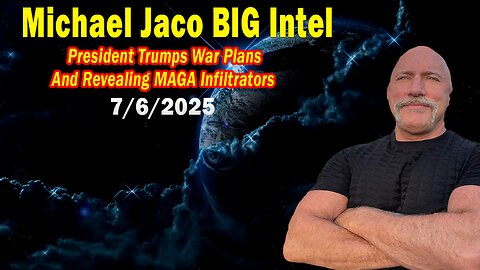 Michael Jaco BIG Intel July 6: "Revealing MAGA Infiltrators! Breaking News By Michael Jaco"